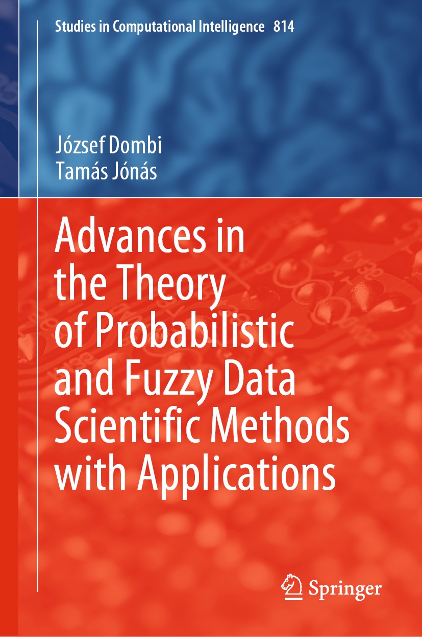 Titlebook: Advances in the Theory of Probabilistic and Fuzzy Data Scientific Methods with Applications; József Dombi,Tamás Jónás Book 2021 The Editor Titlebook: Advances in the Theory of Probabilistic and Fuzzy Data Scientific Methods with Applications; József Dombi,Tamás Jónás Book 2021 The Editor