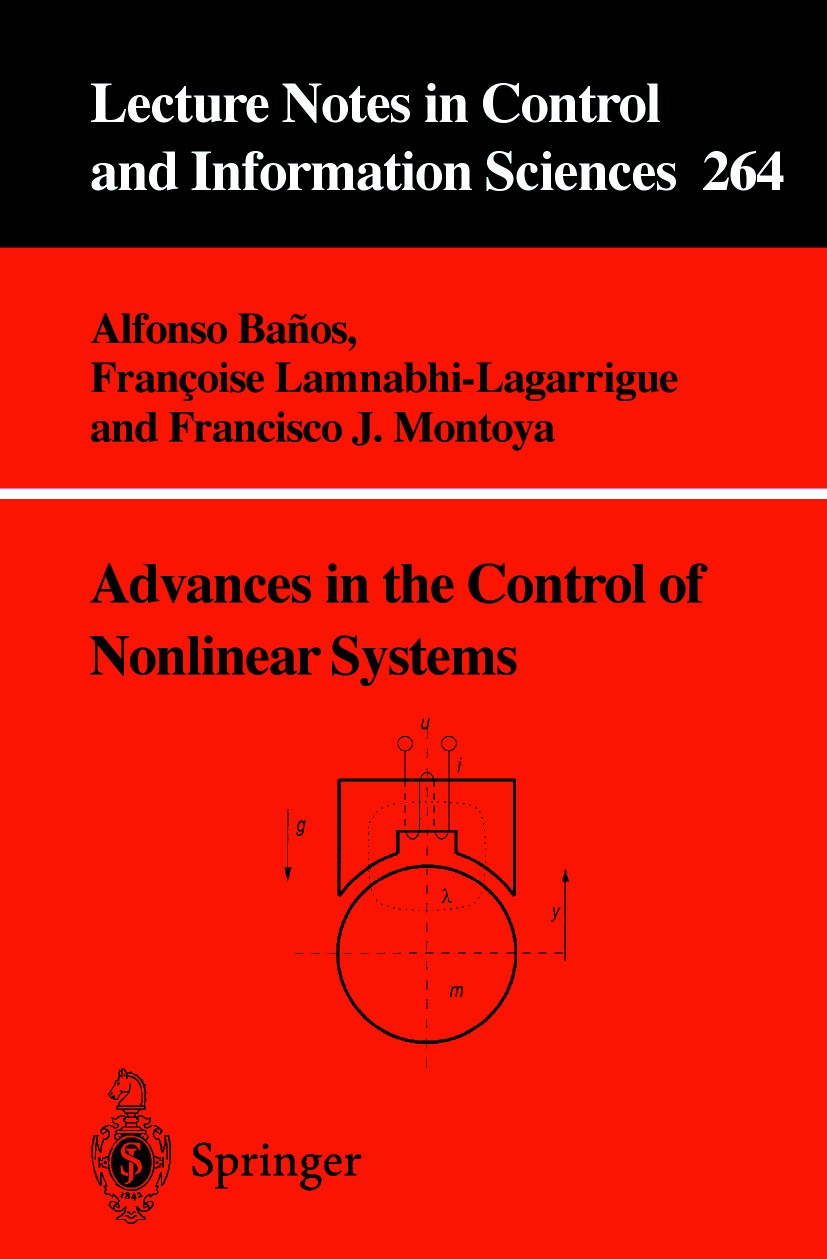 Titlebook: Advances in the Control of Nonlinear Systems; Alfonso Baños,Françoise Lamnabhi-Lagarrigue (Docte Conference proceedings 2001 Springer-Verl Titlebook: Advances in the Control of Nonlinear Systems; Alfonso Baños,Françoise Lamnabhi-Lagarrigue (Docte Conference proceedings 2001 Springer-Verl