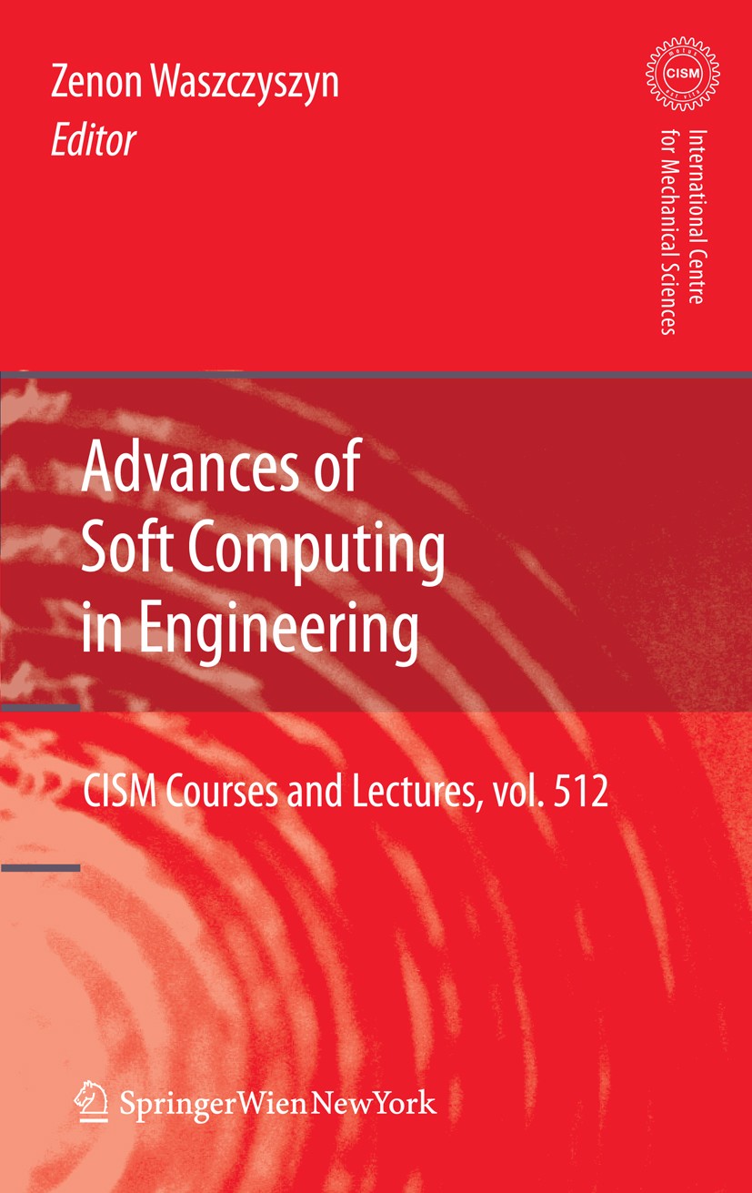 Titlebook: Advances of Soft Computing in Engineering; Zenon Waszczyszyn Book 20101st edition CISM Udine 2010 design.evolution.evolutionary algorithm. Titlebook: Advances of Soft Computing in Engineering; Zenon Waszczyszyn Book 20101st edition CISM Udine 2010 design.evolution.evolutionary algorithm.