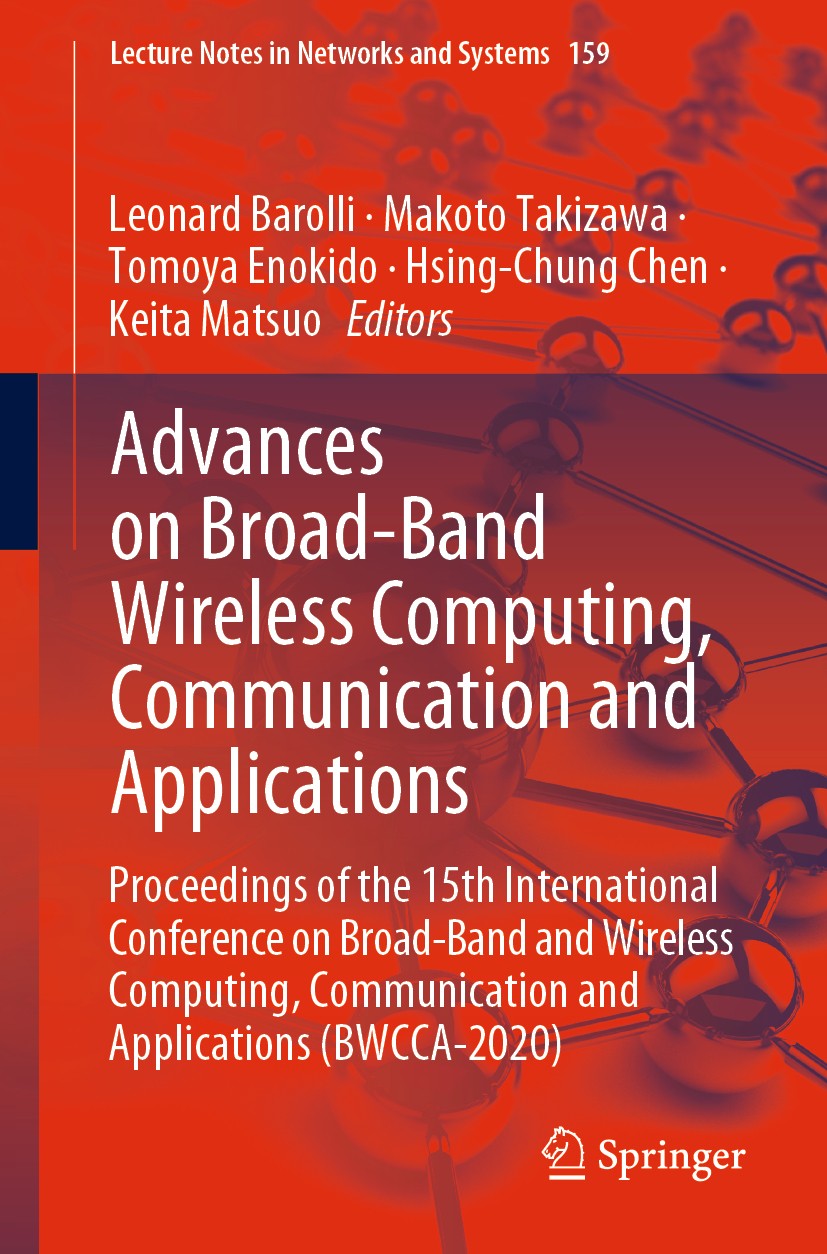 Titlebook: Advances on Broad-Band Wireless Computing, Communication and Applications; Proceedings of the 1 Leonard Barolli,Makoto Takizawa,Keita Matsu Titlebook: Advances on Broad-Band Wireless Computing, Communication and Applications; Proceedings of the 1 Leonard Barolli,Makoto Takizawa,Keita Matsu