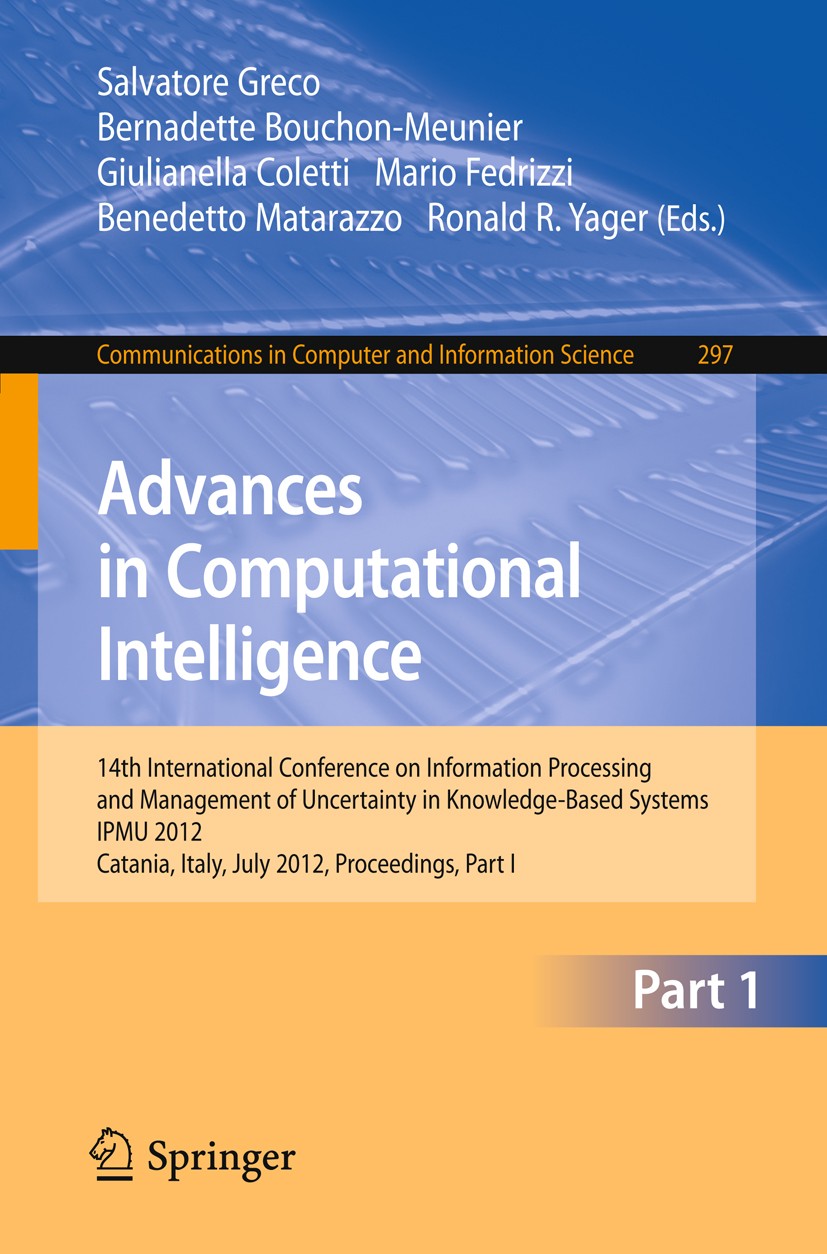Titlebook: Advances in Computational Intelligence, Part I; 14th International C Salvatore Greco,Bernadette Bouchon-Meunier,Ronald Conference proceedi Titlebook: Advances in Computational Intelligence, Part I; 14th International C Salvatore Greco,Bernadette Bouchon-Meunier,Ronald Conference proceedi
