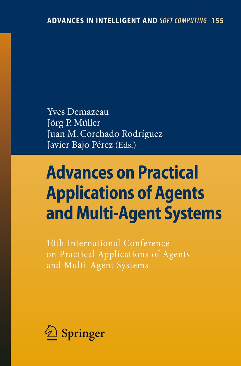 Titlebook: Advances on Practical Applications of Agents and Multi-Agent Systems; 10th International C Yves Demazeau,Jörg P. Müller,Javier Bajo Pérez C Titlebook: Advances on Practical Applications of Agents and Multi-Agent Systems; 10th International C Yves Demazeau,Jörg P. Müller,Javier Bajo Pérez C