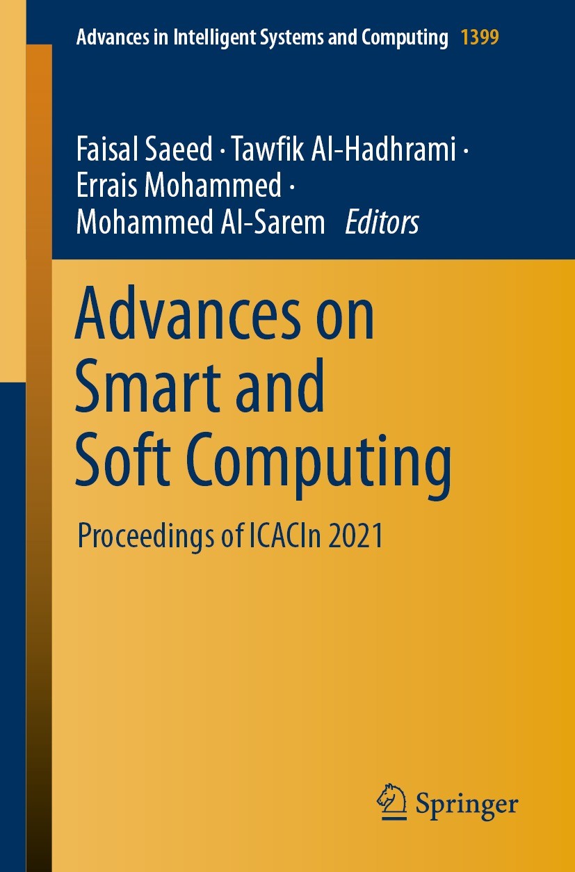 Titlebook: Advances on Smart and Soft Computing; Proceedings of ICACI Faisal Saeed,Tawfik Al-Hadhrami,Mohammed Al-Sarem Conference proceedings 2022 Th Titlebook: Advances on Smart and Soft Computing; Proceedings of ICACI Faisal Saeed,Tawfik Al-Hadhrami,Mohammed Al-Sarem Conference proceedings 2022 Th