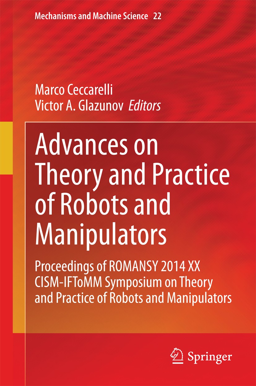 Titlebook: Advances on Theory and Practice of Robots and Manipulators; Proceedings of Roman Marco Ceccarelli,Victor A. Glazunov Conference proceedings Titlebook: Advances on Theory and Practice of Robots and Manipulators; Proceedings of Roman Marco Ceccarelli,Victor A. Glazunov Conference proceedings