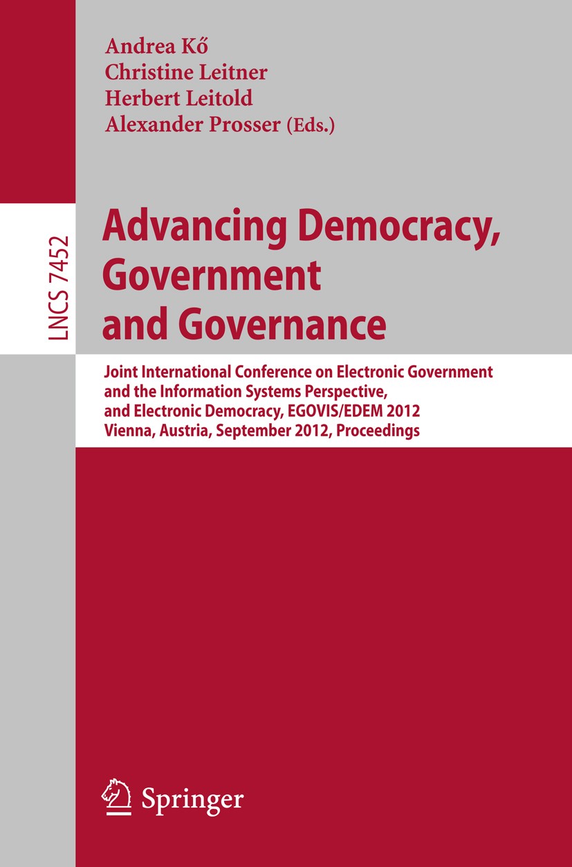 Titlebook: Advancing Democracy, Government and Governance; Joint International Andrea Kő,Christine Leitner,Alexander Prosser Conference proceedings 2 Titlebook: Advancing Democracy, Government and Governance; Joint International Andrea Kő,Christine Leitner,Alexander Prosser Conference proceedings 2