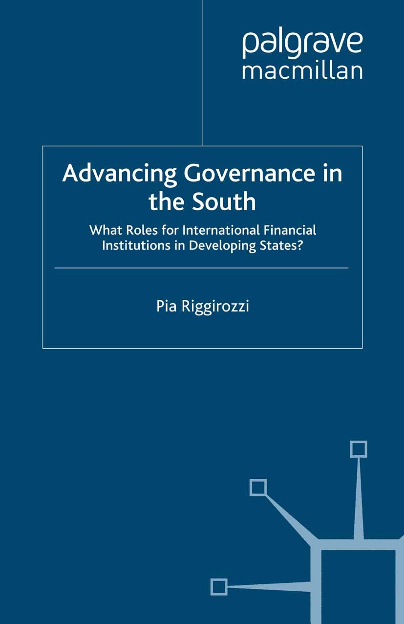 Titlebook: Advancing Governance in the South; What Roles for Inter Pia Riggirozzi Book 2009 Palgrave Macmillan, a division of Macmillan Publishers Lim Titlebook: Advancing Governance in the South; What Roles for Inter Pia Riggirozzi Book 2009 Palgrave Macmillan, a division of Macmillan Publishers Lim