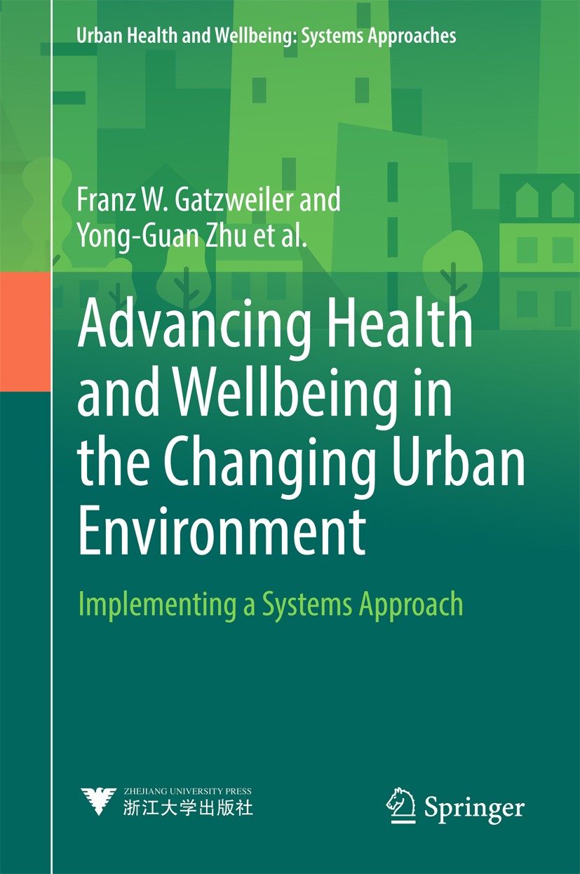 Titlebook: Advancing Health and Wellbeing in the Changing Urban Environment; Implementing a Syste Franz W. Gatzweiler,Yong-Guan Zhu,Yi Zhang Book 2017 Titlebook: Advancing Health and Wellbeing in the Changing Urban Environment; Implementing a Syste Franz W. Gatzweiler,Yong-Guan Zhu,Yi Zhang Book 2017