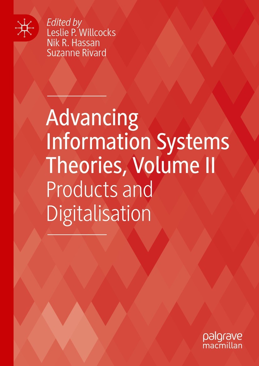 Titlebook: Advancing Information Systems Theories, Volume II; Products and Digital Leslie P. Willcocks,Nik R. Hassan,Suzanne Rivard Book 2023 Springer Titlebook: Advancing Information Systems Theories, Volume II; Products and Digital Leslie P. Willcocks,Nik R. Hassan,Suzanne Rivard Book 2023 Springer
