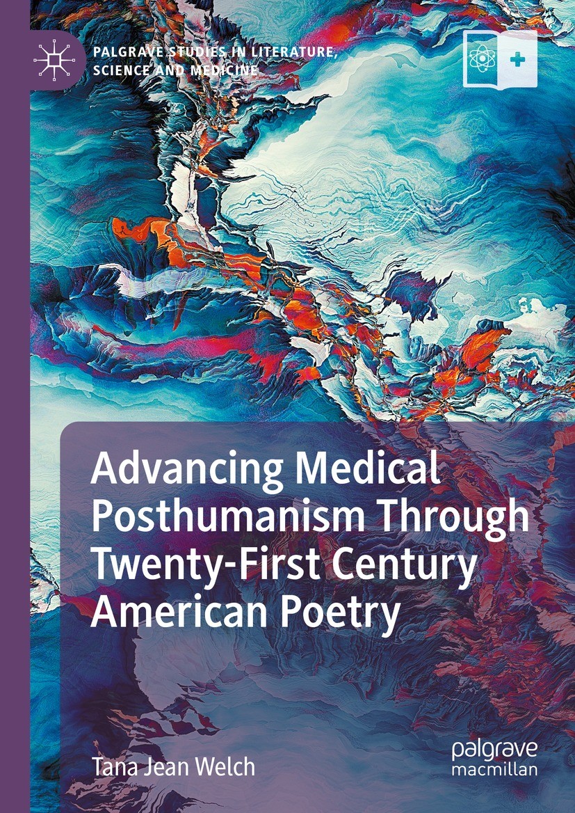 Titlebook: Advancing Medical Posthumanism Through Twenty-First Century American Poetry; Tana Jean Welch Book 2024 The Editor(s) (if applicable) and T Titlebook: Advancing Medical Posthumanism Through Twenty-First Century American Poetry; Tana Jean Welch Book 2024 The Editor(s) (if applicable) and T