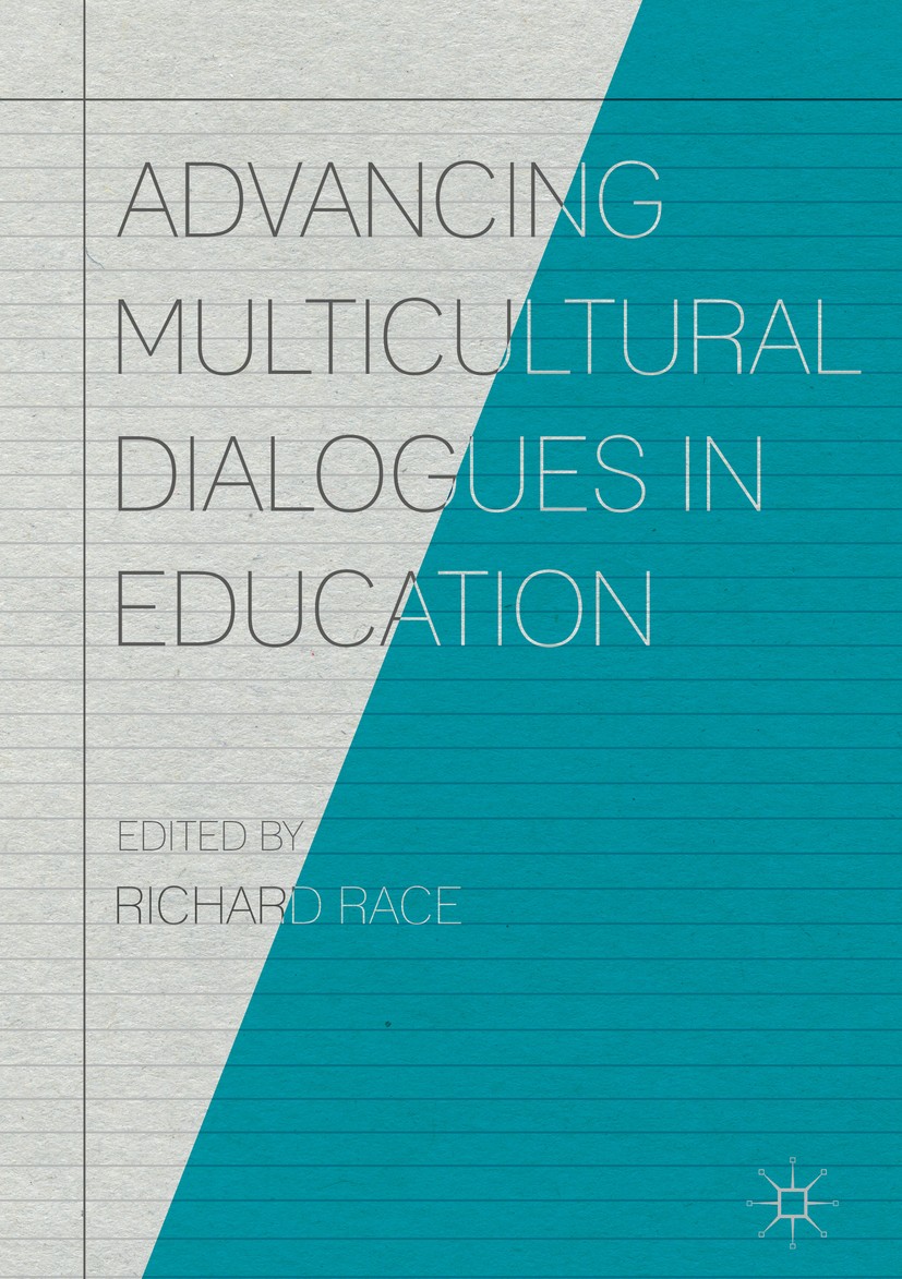 Titlebook: Advancing Multicultural Dialogues in Education; Richard Race Book 2018 The Editor(s) (if applicable) and The Author(s) 2018 Childhood.Soci Titlebook: Advancing Multicultural Dialogues in Education; Richard Race Book 2018 The Editor(s) (if applicable) and The Author(s) 2018 Childhood.Soci