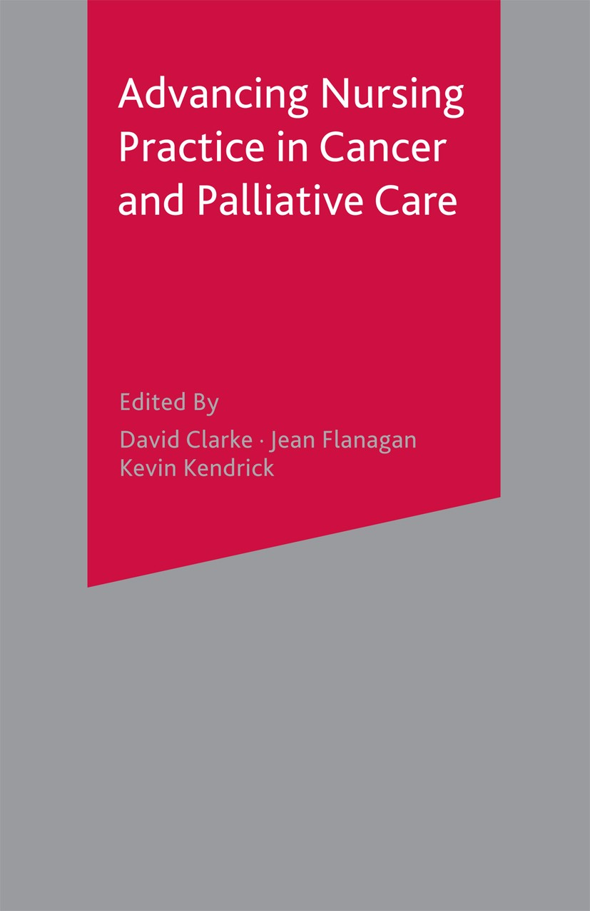 Titlebook: Advancing Nursing Practice in Cancer and Palliative Care; David Clarke (Lecturer in Nursing),Jean Flanagan ( Textbook 2002Latest edition T Titlebook: Advancing Nursing Practice in Cancer and Palliative Care; David Clarke (Lecturer in Nursing),Jean Flanagan ( Textbook 2002Latest edition T