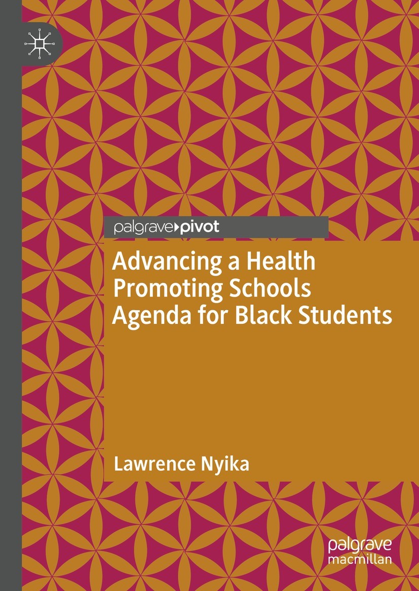 Titlebook: Advancing a Health Promoting Schools Agenda for Black Students; Lawrence Nyika Book 2023 The Editor(s) (if applicable) and The Author(s), Titlebook: Advancing a Health Promoting Schools Agenda for Black Students; Lawrence Nyika Book 2023 The Editor(s) (if applicable) and The Author(s),