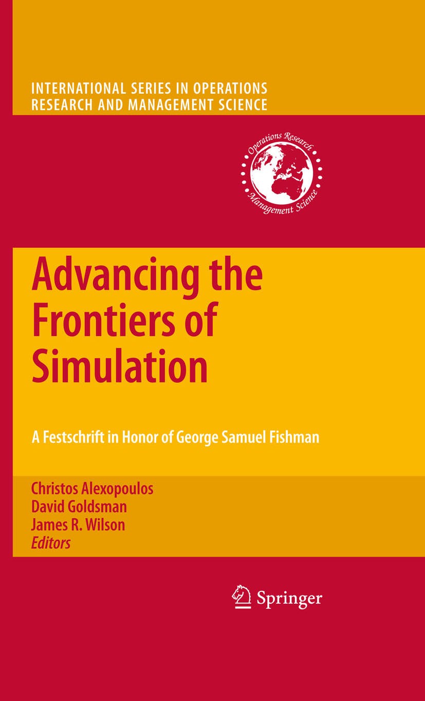 Titlebook: Advancing the Frontiers of Simulation; A Festschrift in Hon Christos Alexopoulos,David Goldsman,James R. Wilso Book 2009 Springer-Verlag US Titlebook: Advancing the Frontiers of Simulation; A Festschrift in Hon Christos Alexopoulos,David Goldsman,James R. Wilso Book 2009 Springer-Verlag US