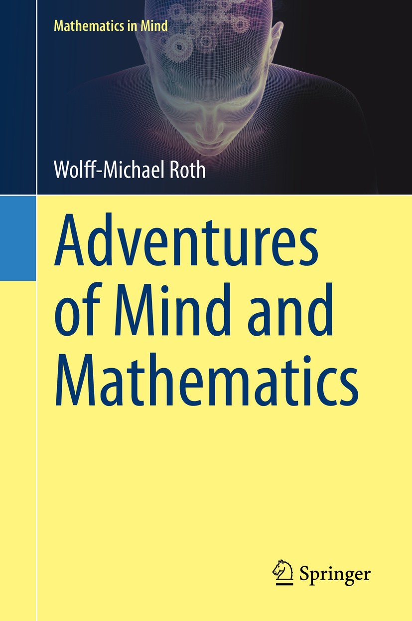 Titlebook: Adventures of Mind and Mathematics; Wolff-Michael Roth Book 2020 Springer Nature Switzerland AG 2020 mathematical reasoning.cognitive math Titlebook: Adventures of Mind and Mathematics; Wolff-Michael Roth Book 2020 Springer Nature Switzerland AG 2020 mathematical reasoning.cognitive math