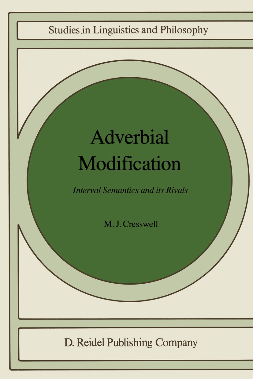 Titlebook: Adverbial Modification; Interval Semantics a M. J. Cresswell Book 1985 D. Reidel Publishing Company, Dordrecht, Holland 1985 adverbial.even Titlebook: Adverbial Modification; Interval Semantics a M. J. Cresswell Book 1985 D. Reidel Publishing Company, Dordrecht, Holland 1985 adverbial.even