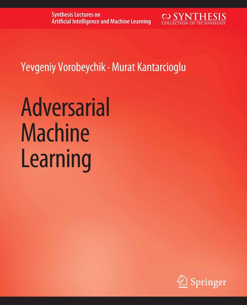Titlebook: Adversarial Machine Learning; Yevgeniy Vorobeychik,Murat Kantarcioglu Book 2018 Springer Nature Switzerland AG 2018 Titlebook: Adversarial Machine Learning; Yevgeniy Vorobeychik,Murat Kantarcioglu Book 2018 Springer Nature Switzerland AG 2018
