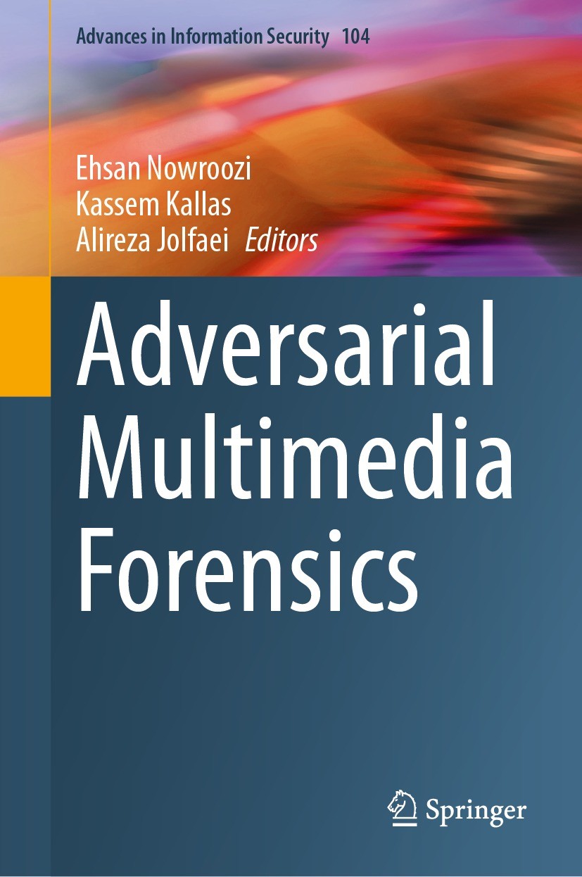 Titlebook: Adversarial Multimedia Forensics; Ehsan Nowroozi,Kassem Kallas,Alireza Jolfaei Book 2024 The Editor(s) (if applicable) and The Author(s), Titlebook: Adversarial Multimedia Forensics; Ehsan Nowroozi,Kassem Kallas,Alireza Jolfaei Book 2024 The Editor(s) (if applicable) and The Author(s),