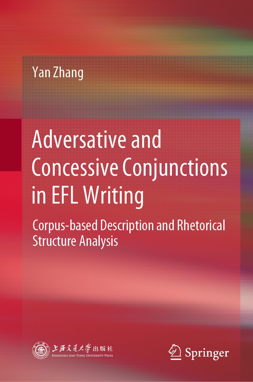 Titlebook: Adversative and Concessive Conjunctions in EFL Writing; Corpus-based Descrip Yan Zhang Book 2021 Shanghai Jiao Tong University Press 2021 C Titlebook: Adversative and Concessive Conjunctions in EFL Writing; Corpus-based Descrip Yan Zhang Book 2021 Shanghai Jiao Tong University Press 2021 C