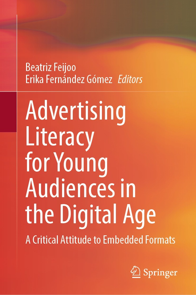 Titlebook: Advertising Literacy for Young Audiences in the Digital Age ; A Critical Attitude Beatriz Feijoo,Erika Fernández Gómez Book 2024 The Edito Titlebook: Advertising Literacy for Young Audiences in the Digital Age ; A Critical Attitude Beatriz Feijoo,Erika Fernández Gómez Book 2024 The Edito