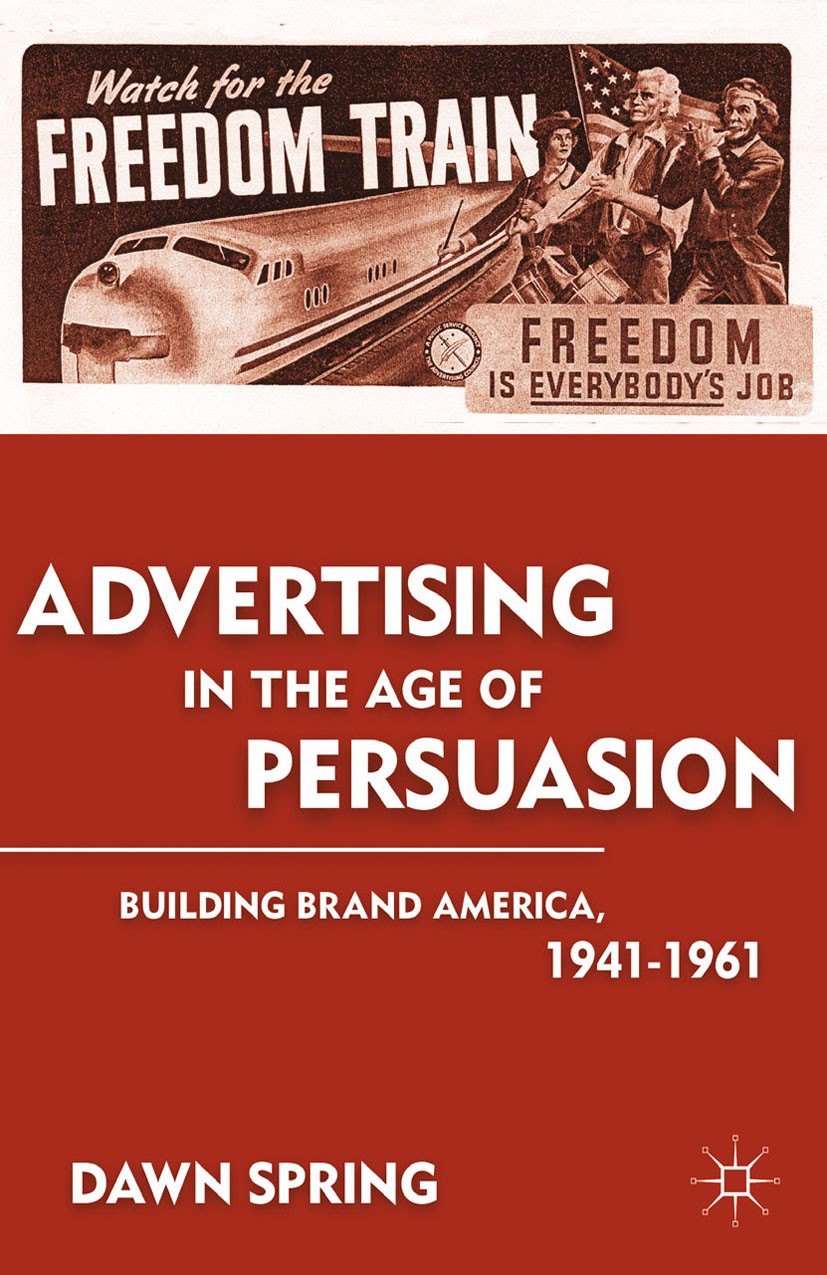 Titlebook: Advertising in the Age of Persuasion; Building Brand Ameri Dawn Spring Book 2011 Dawn Spring 2011 advertising.America.building.crusades.fou Titlebook: Advertising in the Age of Persuasion; Building Brand Ameri Dawn Spring Book 2011 Dawn Spring 2011 advertising.America.building.crusades.fou