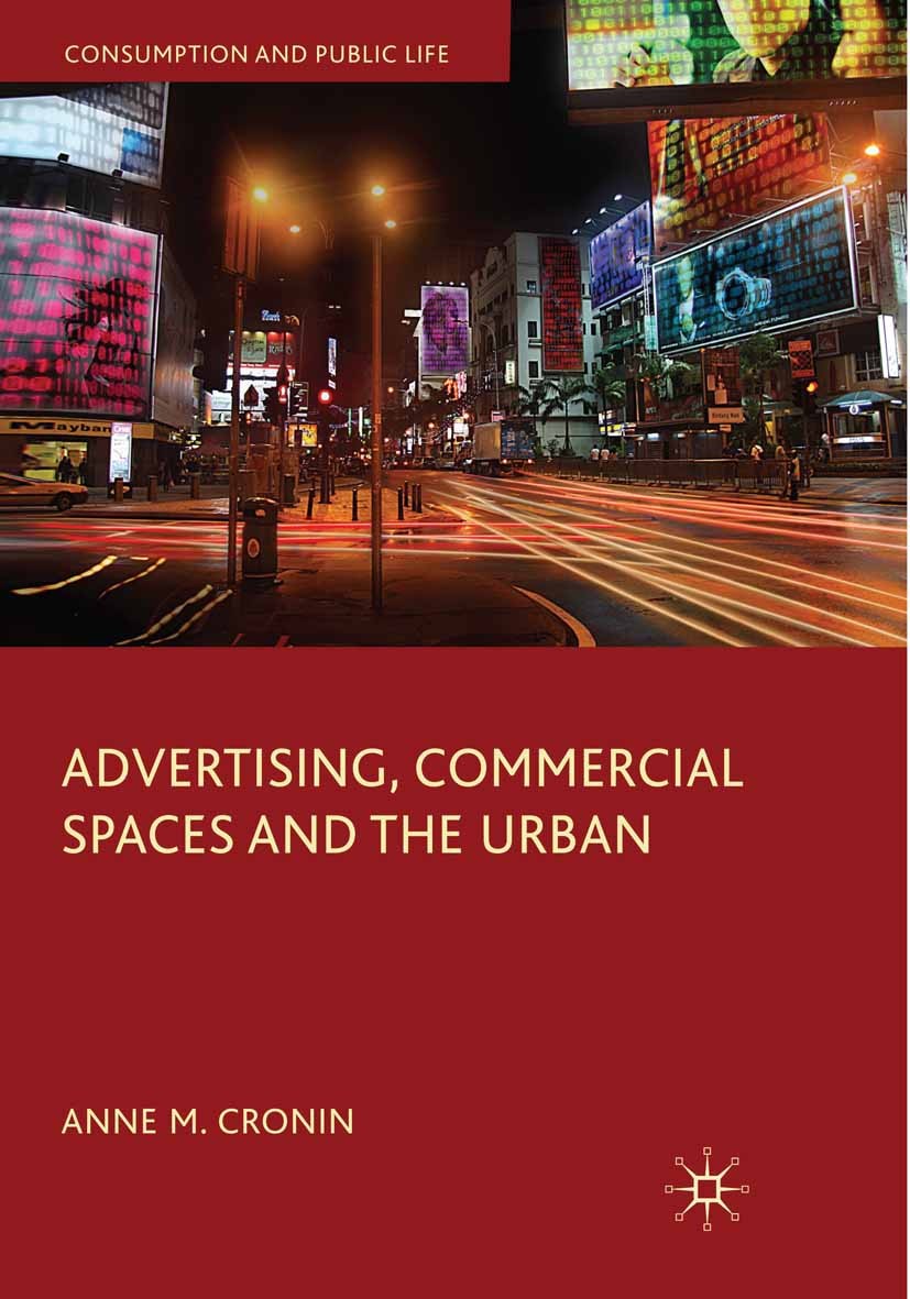 Titlebook: Advertising, Commercial Spaces and the Urban; Anne M. Cronin Book 2010 Palgrave Macmillan, a division of Macmillan Publishers Limited 2010 Titlebook: Advertising, Commercial Spaces and the Urban; Anne M. Cronin Book 2010 Palgrave Macmillan, a division of Macmillan Publishers Limited 2010