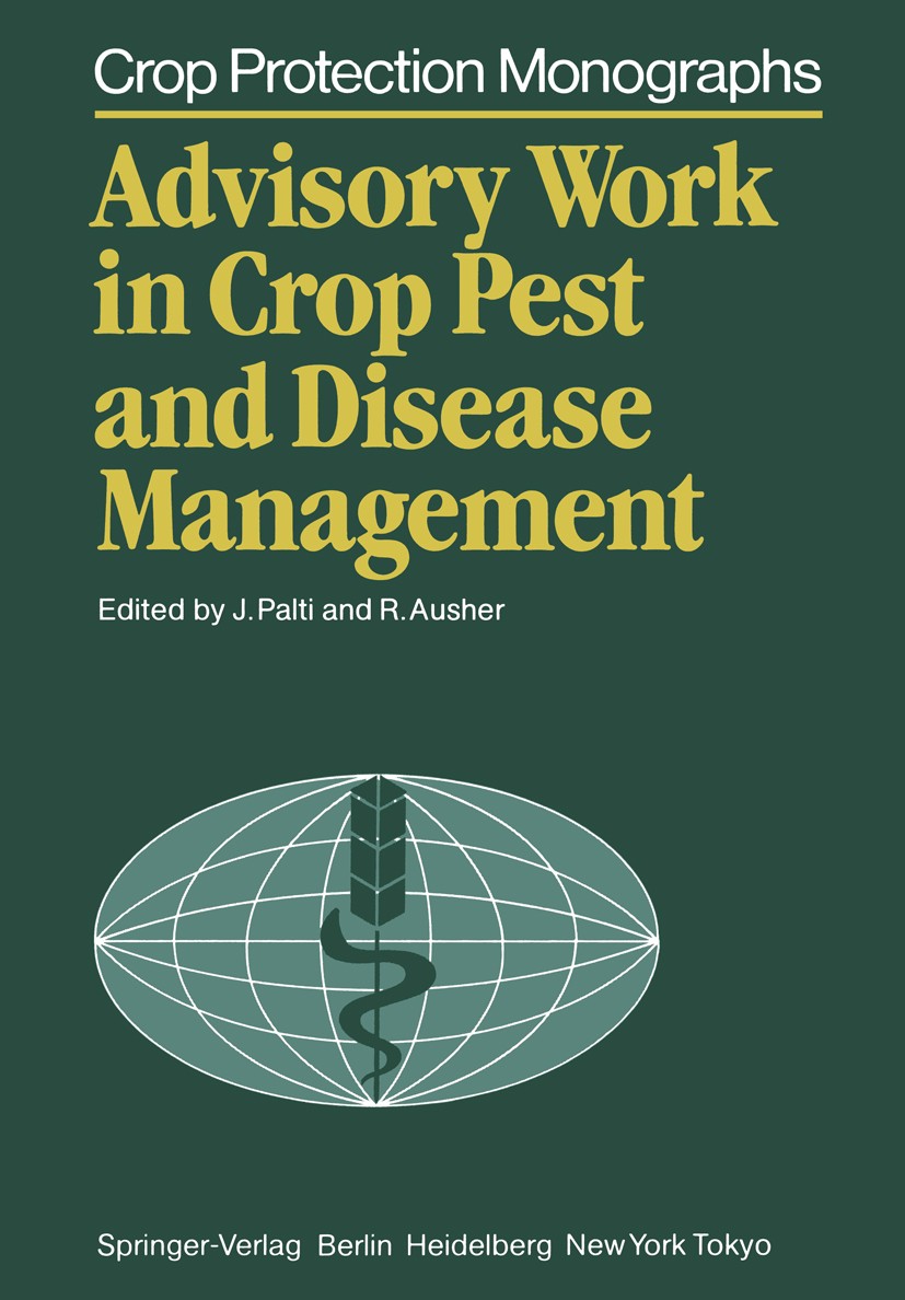 Titlebook: Advisory Work in Crop Pest and Disease Management; Josef Palti,Reuben Ausher Book 1986 Springer-Verlag Berlin Heidelberg 1986 Pathogen.Pla Titlebook: Advisory Work in Crop Pest and Disease Management; Josef Palti,Reuben Ausher Book 1986 Springer-Verlag Berlin Heidelberg 1986 Pathogen.Pla