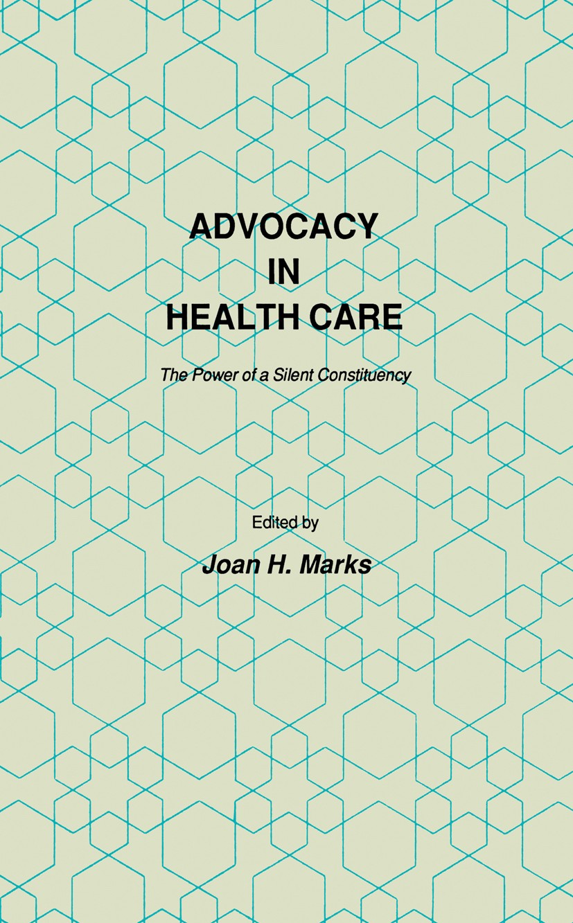 Titlebook: Advocacy in Health Care; The Power of a Silen Joan H. Marks Book 1986 The Humana Press Inc. 1986 care.health.organizations.quality assuranc Titlebook: Advocacy in Health Care; The Power of a Silen Joan H. Marks Book 1986 The Humana Press Inc. 1986 care.health.organizations.quality assuranc