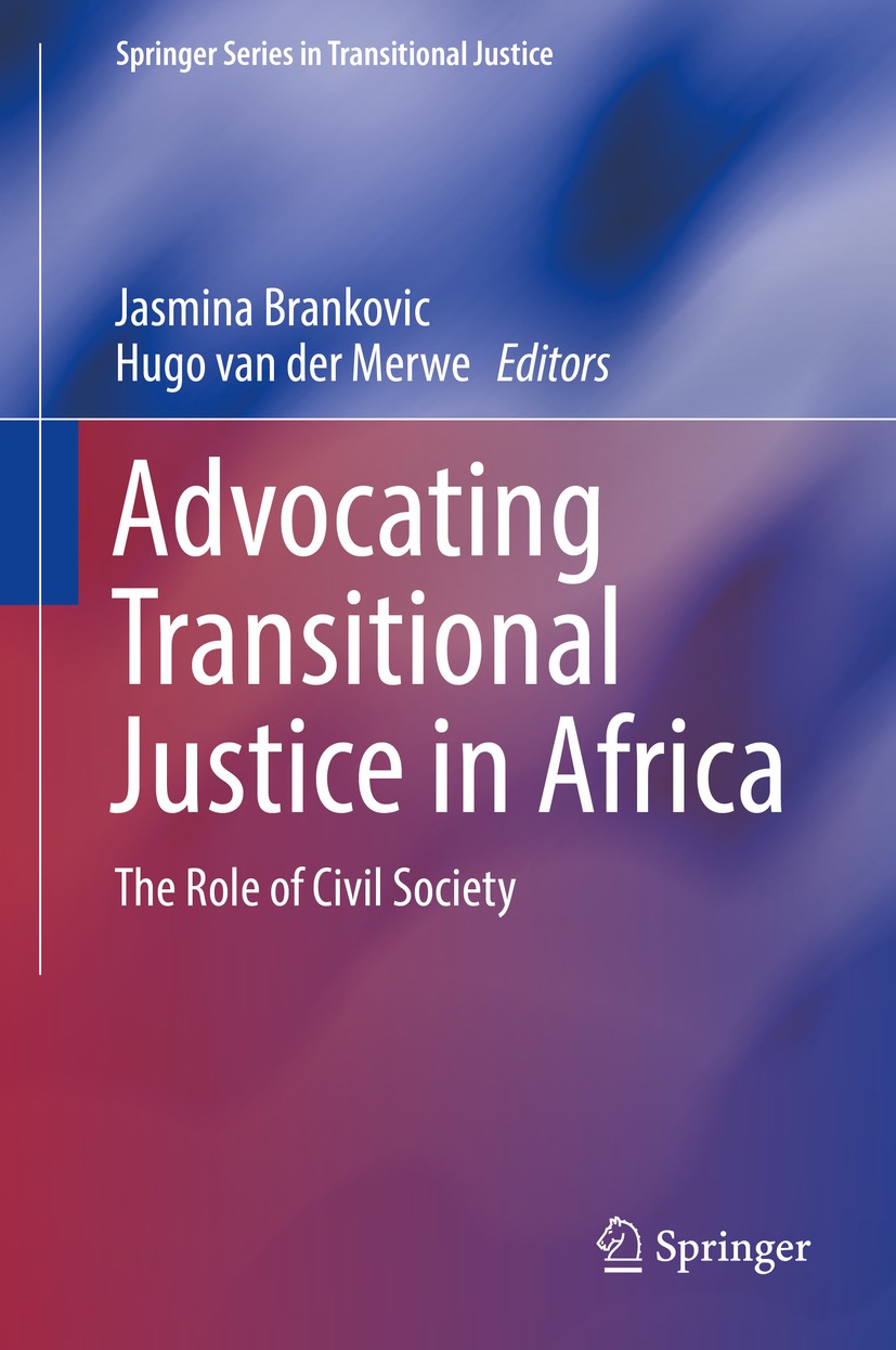 Titlebook: Advocating Transitional Justice in Africa; The Role of Civil So Jasmina Brankovic,Hugo van der Merwe Book 2018 Springer International Publi Titlebook: Advocating Transitional Justice in Africa; The Role of Civil So Jasmina Brankovic,Hugo van der Merwe Book 2018 Springer International Publi