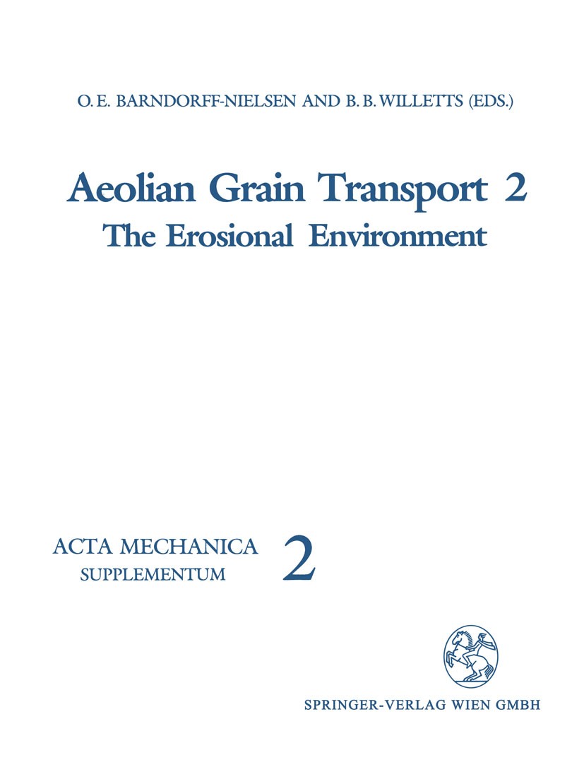 Titlebook: Aeolian Grain Transport; The Erosional Enviro Ole E. Barndorff-Nielsen,Brian B. Willetts Conference proceedings 1991 Springer-Verlag Wien 1 Titlebook: Aeolian Grain Transport; The Erosional Enviro Ole E. Barndorff-Nielsen,Brian B. Willetts Conference proceedings 1991 Springer-Verlag Wien 1