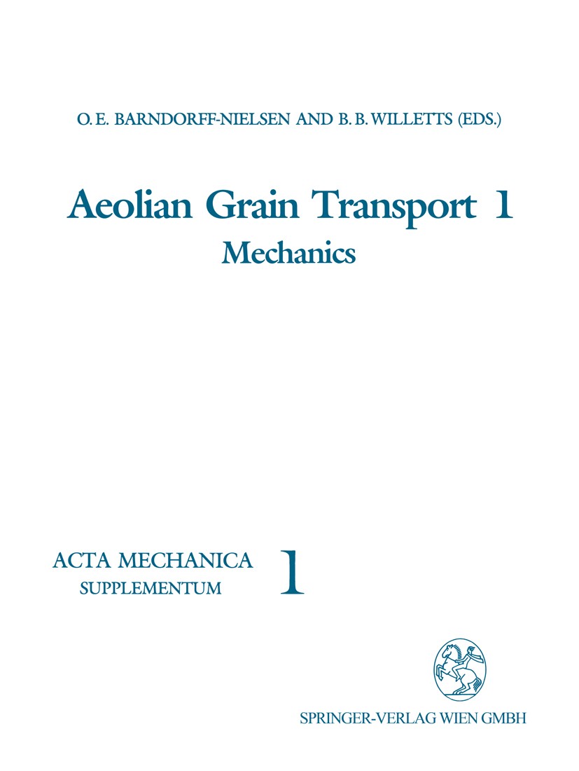 Titlebook: Aeolian Grain Transport 1; Mechanics Ole E. Barndorff-Nielsen,Brian B. Willetts Conference proceedings 1991 Springer-Verlag Wien 1991 Sedim Titlebook: Aeolian Grain Transport 1; Mechanics Ole E. Barndorff-Nielsen,Brian B. Willetts Conference proceedings 1991 Springer-Verlag Wien 1991 Sedim
