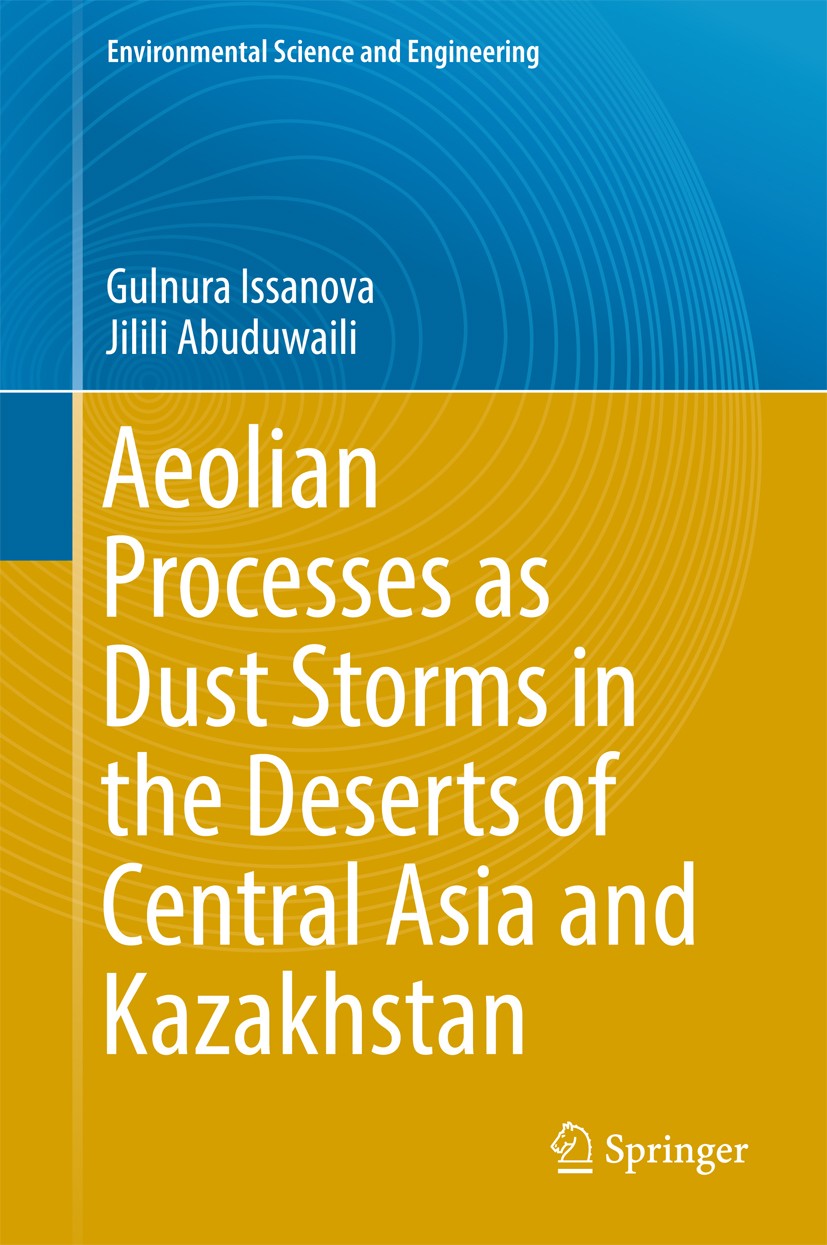Titlebook: Aeolian Processes as Dust Storms in the Deserts of Central Asia and Kazakhstan; Gulnura Issanova,Jilili Abuduwaili Book 2017 Springer Natu Titlebook: Aeolian Processes as Dust Storms in the Deserts of Central Asia and Kazakhstan; Gulnura Issanova,Jilili Abuduwaili Book 2017 Springer Natu