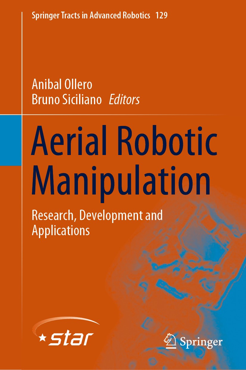Titlebook: Aerial Robotic Manipulation; Research, Developmen Anibal Ollero,Bruno Siciliano Book 2019 Springer Nature Switzerland AG 2019 Aerial roboti Titlebook: Aerial Robotic Manipulation; Research, Developmen Anibal Ollero,Bruno Siciliano Book 2019 Springer Nature Switzerland AG 2019 Aerial roboti