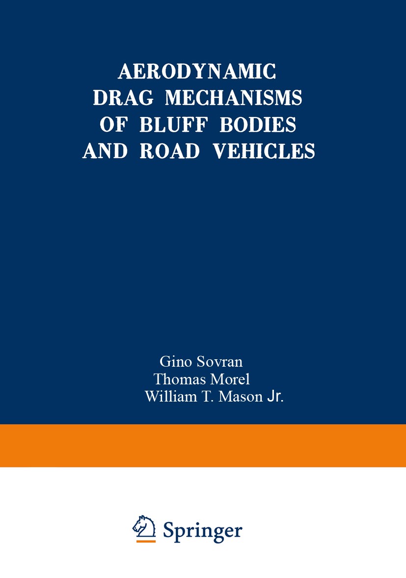 Titlebook: Aerodynamic Drag Mechanisms of Bluff Bodies and Road Vehicles; Gino Sovran,Thomas Morel,William T. Mason Book 1978 Springer Science+Busine Titlebook: Aerodynamic Drag Mechanisms of Bluff Bodies and Road Vehicles; Gino Sovran,Thomas Morel,William T. Mason Book 1978 Springer Science+Busine