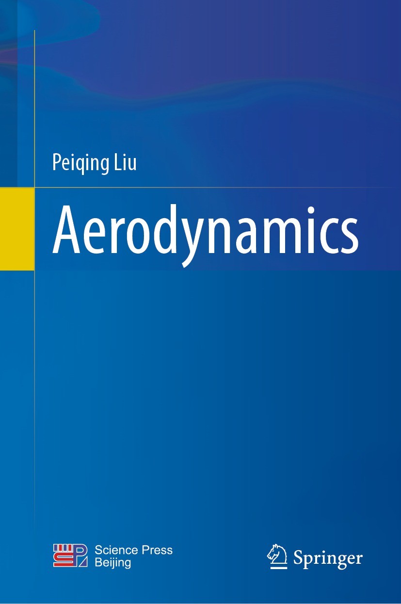 Titlebook: Aerodynamics; Peiqing Liu Textbook 2022 Science Press 2022 Hydrostatics.Fluid Kinematics.Fluid Dynamics.Plane Potential Flow.Ideal Incompr Titlebook: Aerodynamics; Peiqing Liu Textbook 2022 Science Press 2022 Hydrostatics.Fluid Kinematics.Fluid Dynamics.Plane Potential Flow.Ideal Incompr