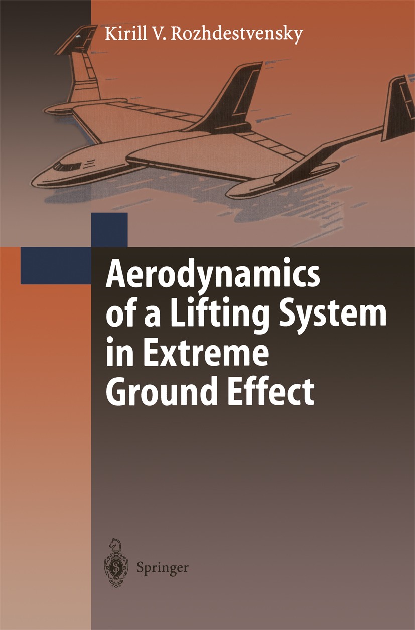 Titlebook: Aerodynamics of a Lifting System in Extreme Ground Effect; Kirill V. Rozhdestvensky Book 2000 Springer-Verlag Berlin Heidelberg 2000 aerod Titlebook: Aerodynamics of a Lifting System in Extreme Ground Effect; Kirill V. Rozhdestvensky Book 2000 Springer-Verlag Berlin Heidelberg 2000 aerod
