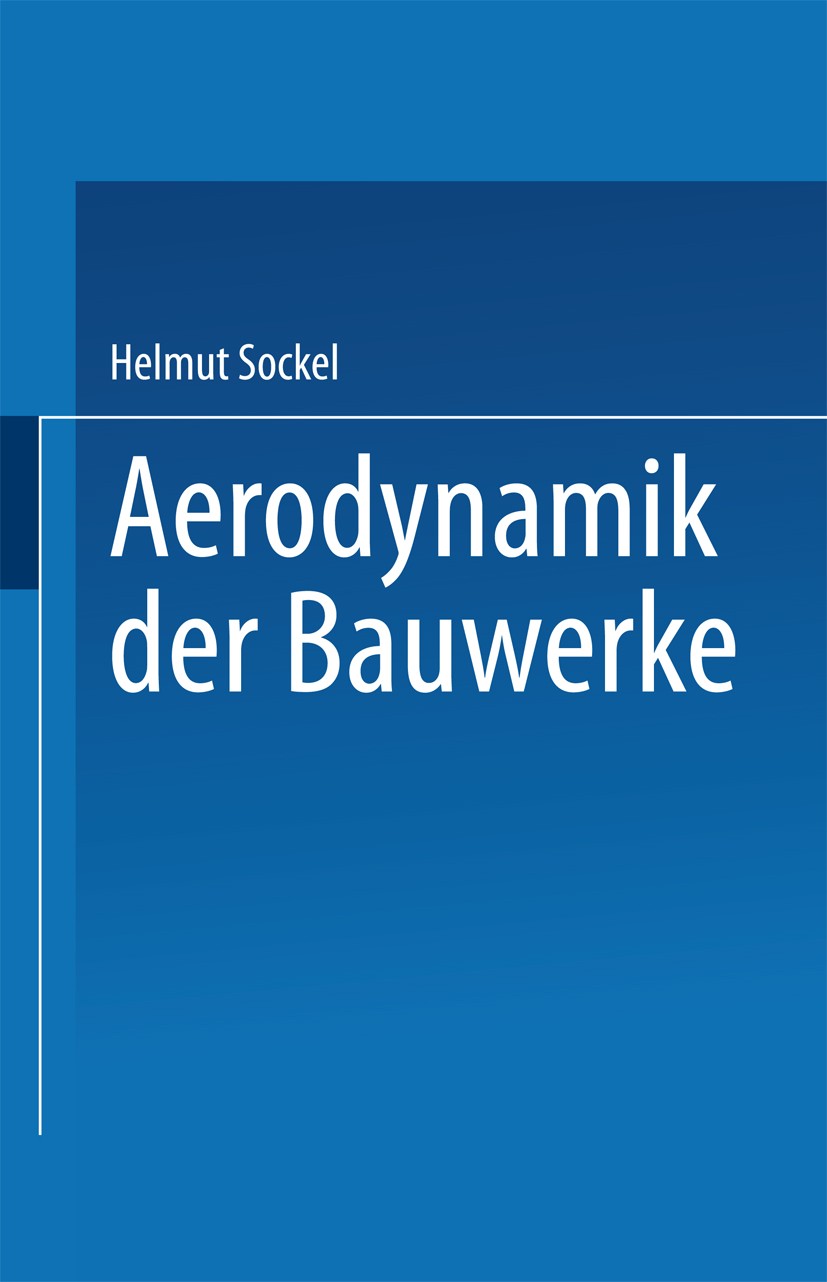 Titlebook: Aerodynamik der Bauwerke; Helmut Sockel Book 1984 Springer Fachmedien Wiesbaden 1984 Aerodynamik.Dynamik.Flattern.Ingenieur.Mechanik.Normu Titlebook: Aerodynamik der Bauwerke; Helmut Sockel Book 1984 Springer Fachmedien Wiesbaden 1984 Aerodynamik.Dynamik.Flattern.Ingenieur.Mechanik.Normu