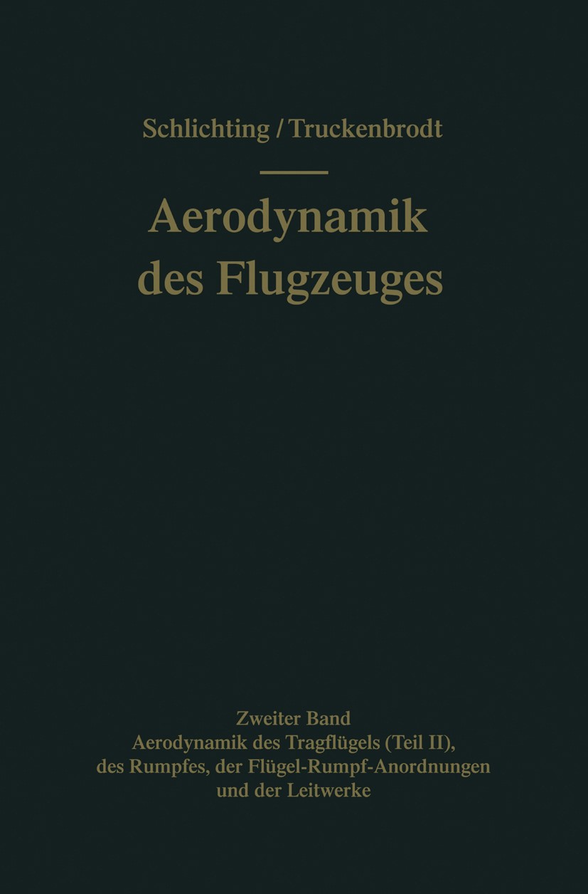 Titlebook: Aerodynamik des Flugzeuges; Zweiter Band: Aerody H. Schlichting,E. Truckenbrodt Textbook 19601st edition Springer-Verlag Berlin Heidelberg Titlebook: Aerodynamik des Flugzeuges; Zweiter Band: Aerody H. Schlichting,E. Truckenbrodt Textbook 19601st edition Springer-Verlag Berlin Heidelberg
