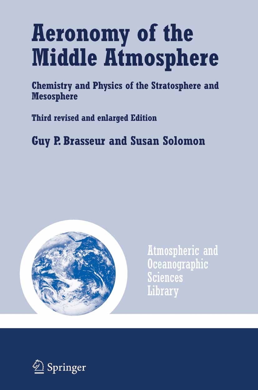 Titlebook: Aeronomy of the Middle Atmosphere; Chemistry and Physic Guy P. Brasseur,Susan Solomon Book 2005Latest edition Springer Science+Business Med Titlebook: Aeronomy of the Middle Atmosphere; Chemistry and Physic Guy P. Brasseur,Susan Solomon Book 2005Latest edition Springer Science+Business Med