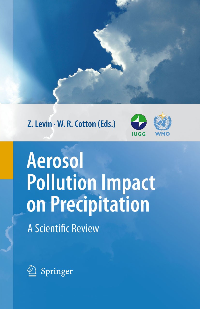 Titlebook: Aerosol Pollution Impact on Precipitation; A Scientific Review Zev Levin,William R. Cotton Book 2009 Springer Science+Business Media B.V. 2 Titlebook: Aerosol Pollution Impact on Precipitation; A Scientific Review Zev Levin,William R. Cotton Book 2009 Springer Science+Business Media B.V. 2