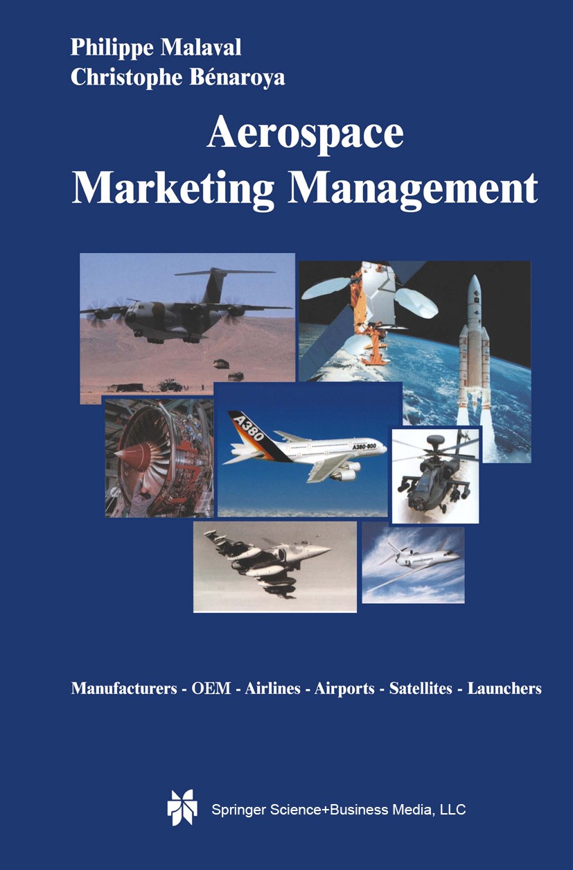 Titlebook: Aerospace Marketing Management; Manufacturers · OEM Philippe Malaval,Christophe Bénaroya Book 2002 Springer Science+Business Media New Yor Titlebook: Aerospace Marketing Management; Manufacturers · OEM Philippe Malaval,Christophe Bénaroya Book 2002 Springer Science+Business Media New Yor