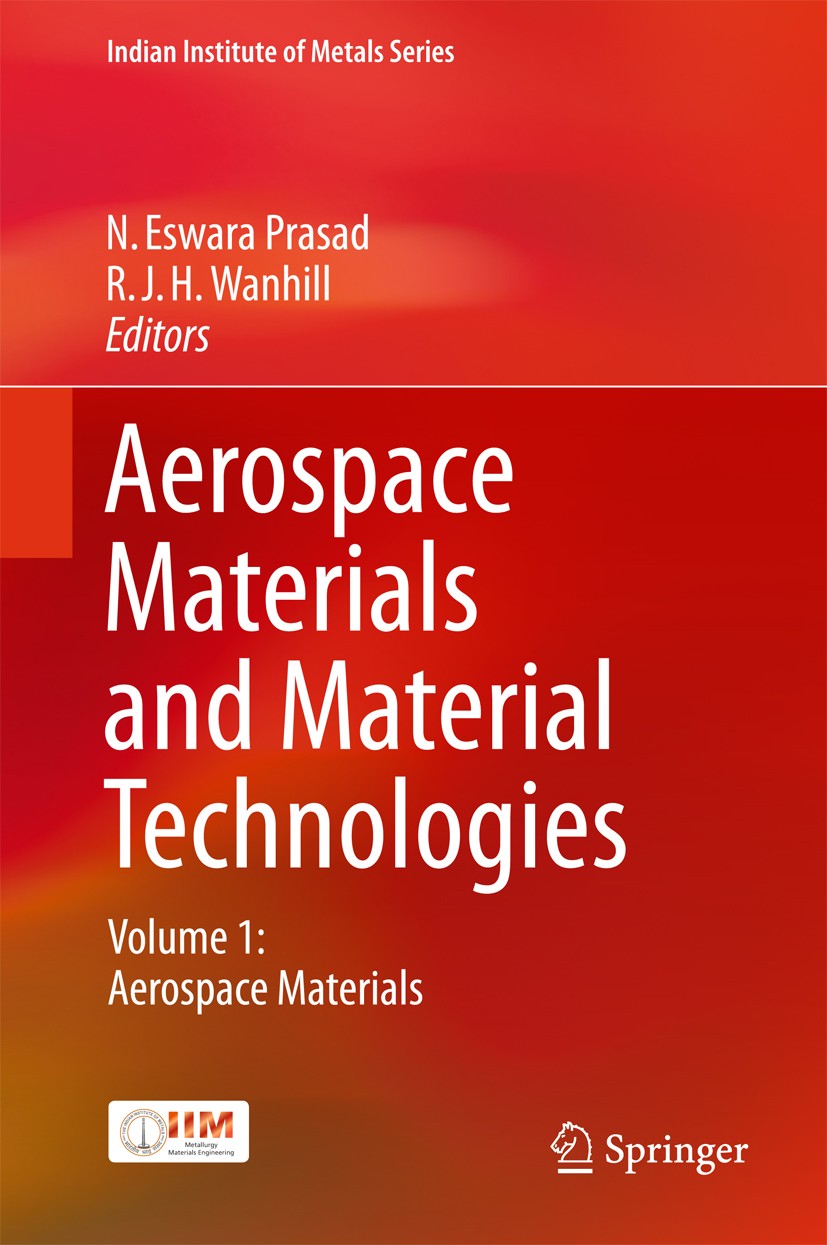 Titlebook: Aerospace Materials and Material Technologies; Volume 1: Aerospace N. Eswara Prasad,R. J. H. Wanhill Book 2017 Springer Science+Business M Titlebook: Aerospace Materials and Material Technologies; Volume 1: Aerospace N. Eswara Prasad,R. J. H. Wanhill Book 2017 Springer Science+Business M