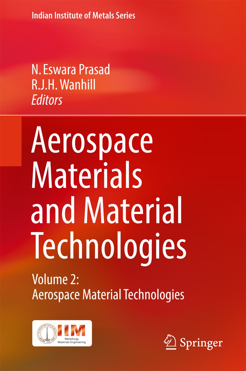 Titlebook: Aerospace Materials and Material Technologies; Volume 2: Aerospace N. Eswara Prasad,R.J.H. Wanhill Book 2017 Springer Science+Business Med Titlebook: Aerospace Materials and Material Technologies; Volume 2: Aerospace N. Eswara Prasad,R.J.H. Wanhill Book 2017 Springer Science+Business Med