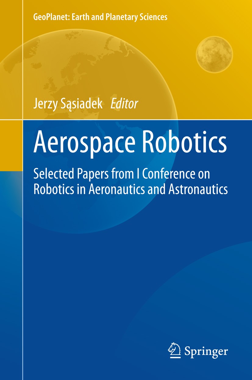 Titlebook: Aerospace Robotics; Selected Papers from Jerzy Sąsiadek Book 2013 Springer-Verlag Berlin Heidelberg 2013 Autonomous Robots.Free-floating Ro Titlebook: Aerospace Robotics; Selected Papers from Jerzy Sąsiadek Book 2013 Springer-Verlag Berlin Heidelberg 2013 Autonomous Robots.Free-floating Ro