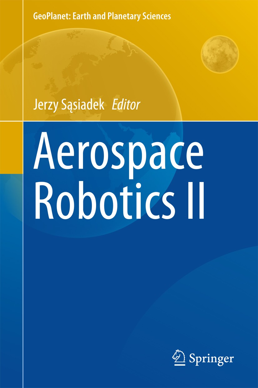 Titlebook: Aerospace Robotics II; Jerzy Sąsiadek Book 2015 Springer International Publishing Switzerland 2015 Aerospace Robotics.CARO.Conference on A Titlebook: Aerospace Robotics II; Jerzy Sąsiadek Book 2015 Springer International Publishing Switzerland 2015 Aerospace Robotics.CARO.Conference on A