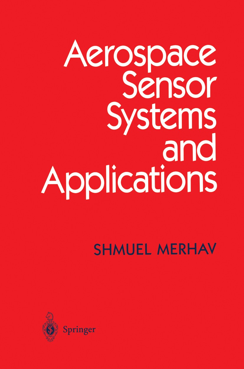 Titlebook: Aerospace Sensor Systems and Applications; Shmuel Merhav Book 1996 Springer-Verlag New York, Inc. 1996 Additiv.Motor.Sensor.Standard.filte Titlebook: Aerospace Sensor Systems and Applications; Shmuel Merhav Book 1996 Springer-Verlag New York, Inc. 1996 Additiv.Motor.Sensor.Standard.filte