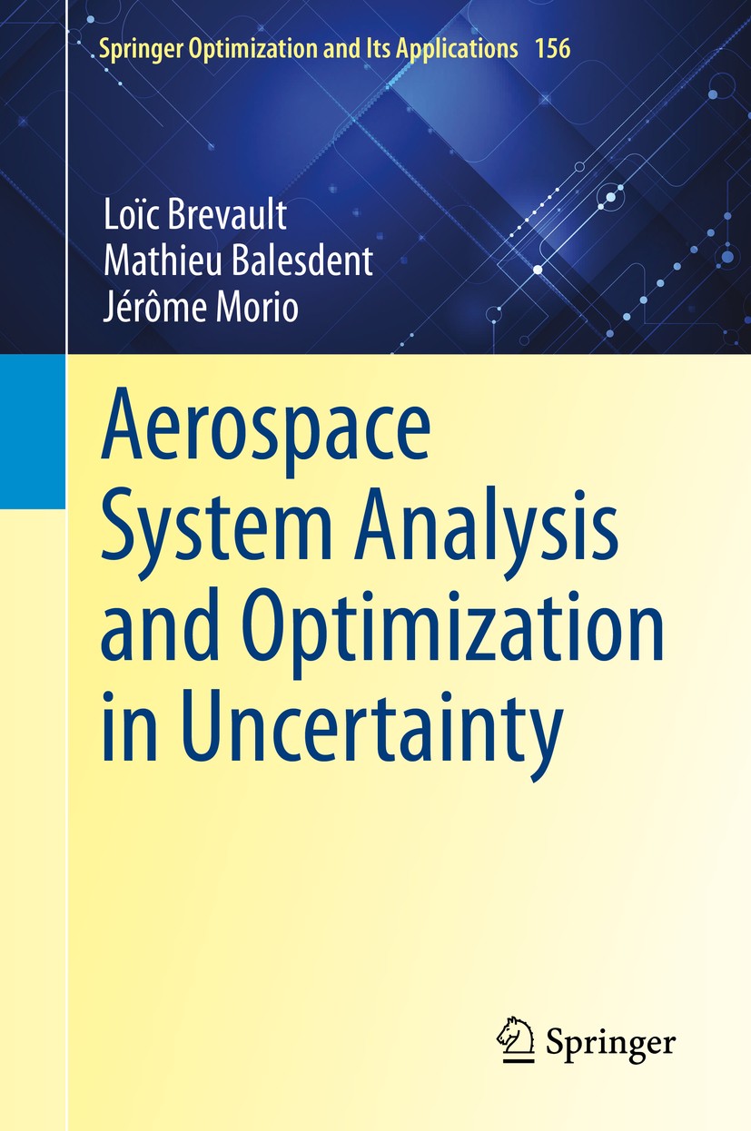 Titlebook: Aerospace System Analysis and Optimization in Uncertainty; Loïc Brevault,Mathieu Balesdent,Jérôme Morio Book 2020 Springer Nature Switzerl Titlebook: Aerospace System Analysis and Optimization in Uncertainty; Loïc Brevault,Mathieu Balesdent,Jérôme Morio Book 2020 Springer Nature Switzerl