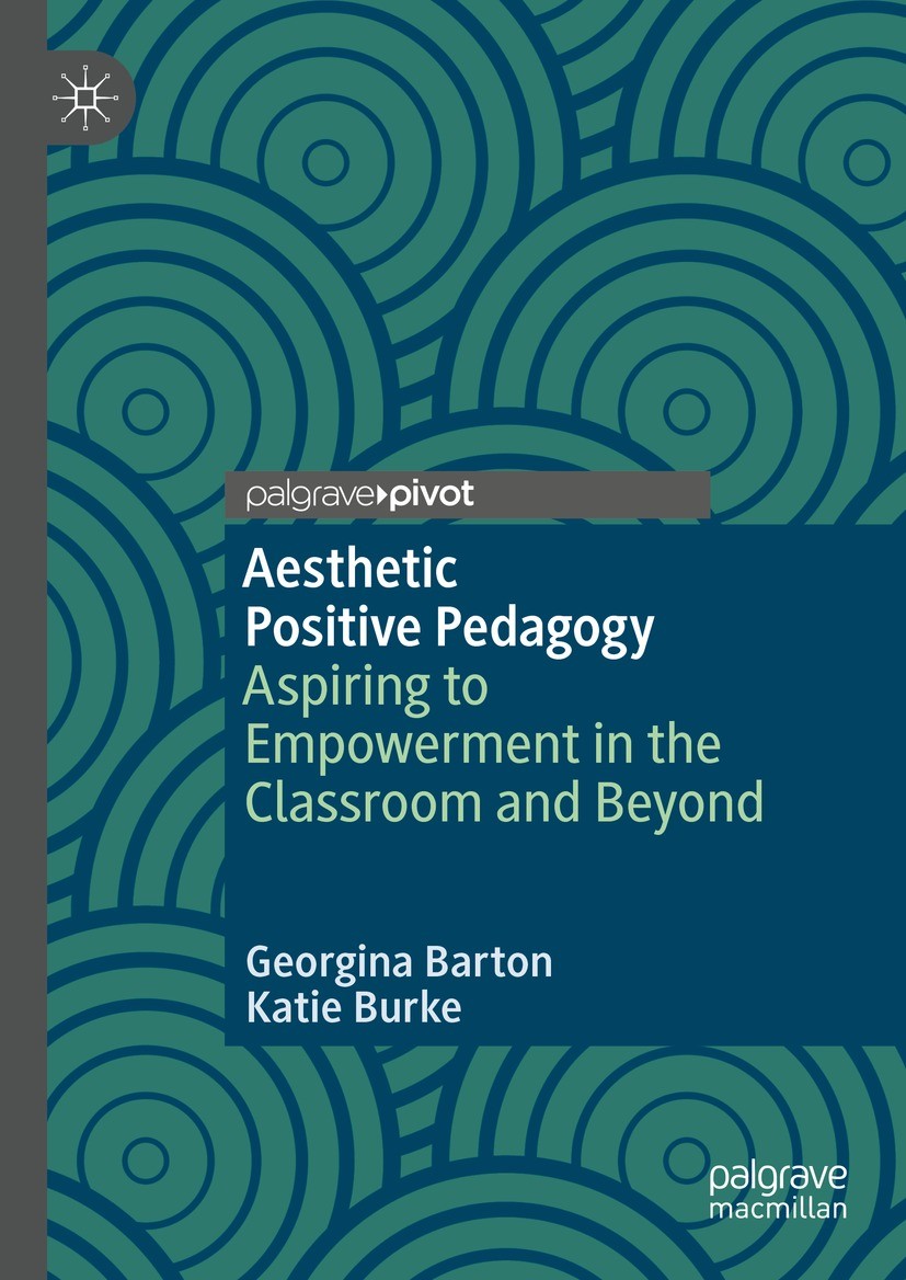Titlebook: Aesthetic Positive Pedagogy; Aspiring to Empowerm Georgina Barton,Katie Burke Book 2024 The Editor(s) (if applicable) and The Author(s), un Titlebook: Aesthetic Positive Pedagogy; Aspiring to Empowerm Georgina Barton,Katie Burke Book 2024 The Editor(s) (if applicable) and The Author(s), un