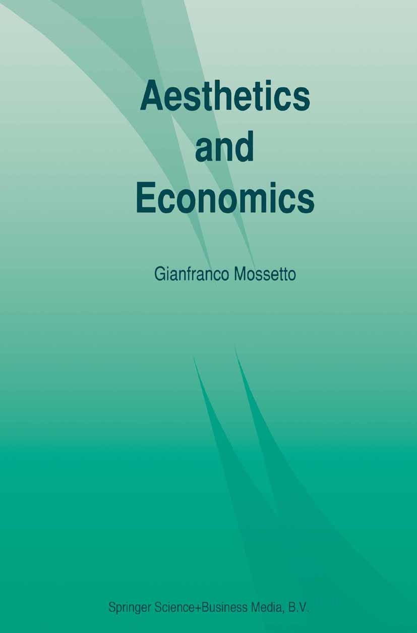 Titlebook: Aesthetics and Economics; Gianfranco Mossetto Book 1993 Springer Science+Business Media Dordrecht 1993 Immanuel Kant.aesthetics.agents.eco Titlebook: Aesthetics and Economics; Gianfranco Mossetto Book 1993 Springer Science+Business Media Dordrecht 1993 Immanuel Kant.aesthetics.agents.eco