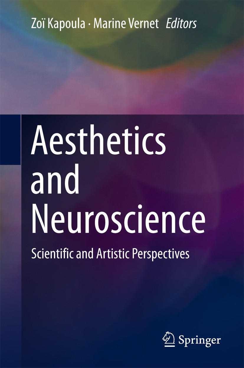 Titlebook: Aesthetics and Neuroscience; Scientific and Artis Zoï Kapoula,Marine Vernet Book 2016 Springer International Publishing Switzerland 2016 Ne Titlebook: Aesthetics and Neuroscience; Scientific and Artis Zoï Kapoula,Marine Vernet Book 2016 Springer International Publishing Switzerland 2016 Ne