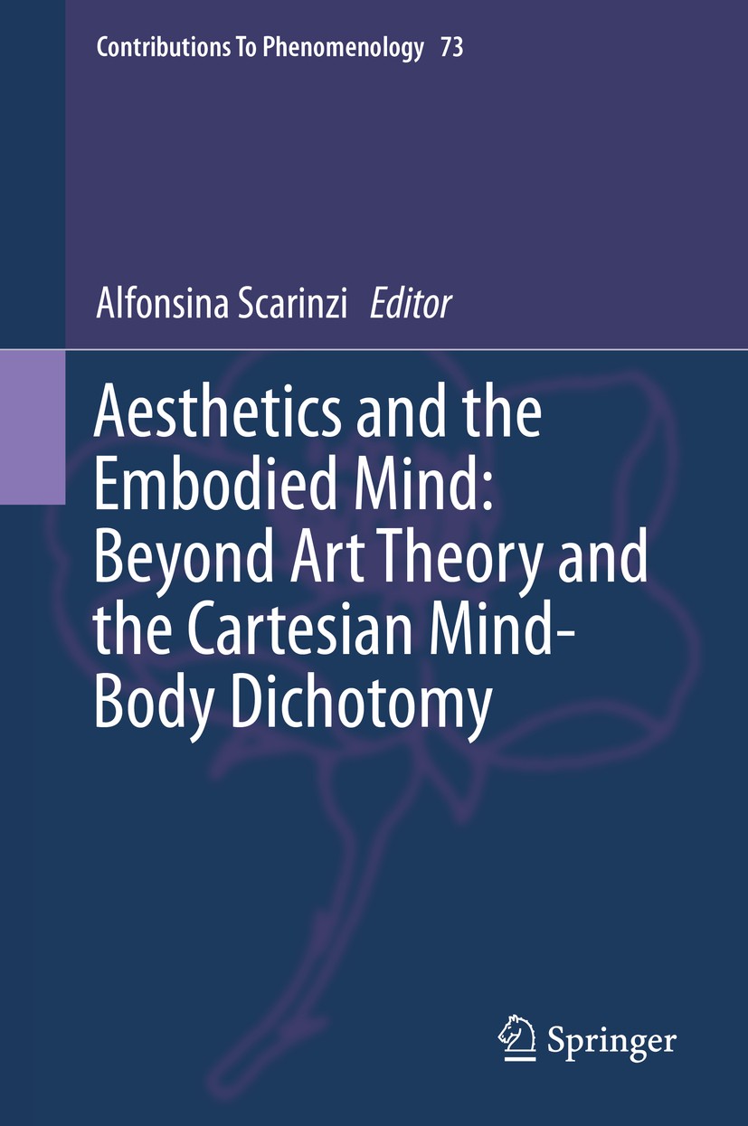 Titlebook: Aesthetics and the Embodied Mind: Beyond Art Theory and the Cartesian Mind-Body Dichotomy; Alfonsina Scarinzi Book 2015 Springer Science+B Titlebook: Aesthetics and the Embodied Mind: Beyond Art Theory and the Cartesian Mind-Body Dichotomy; Alfonsina Scarinzi Book 2015 Springer Science+B